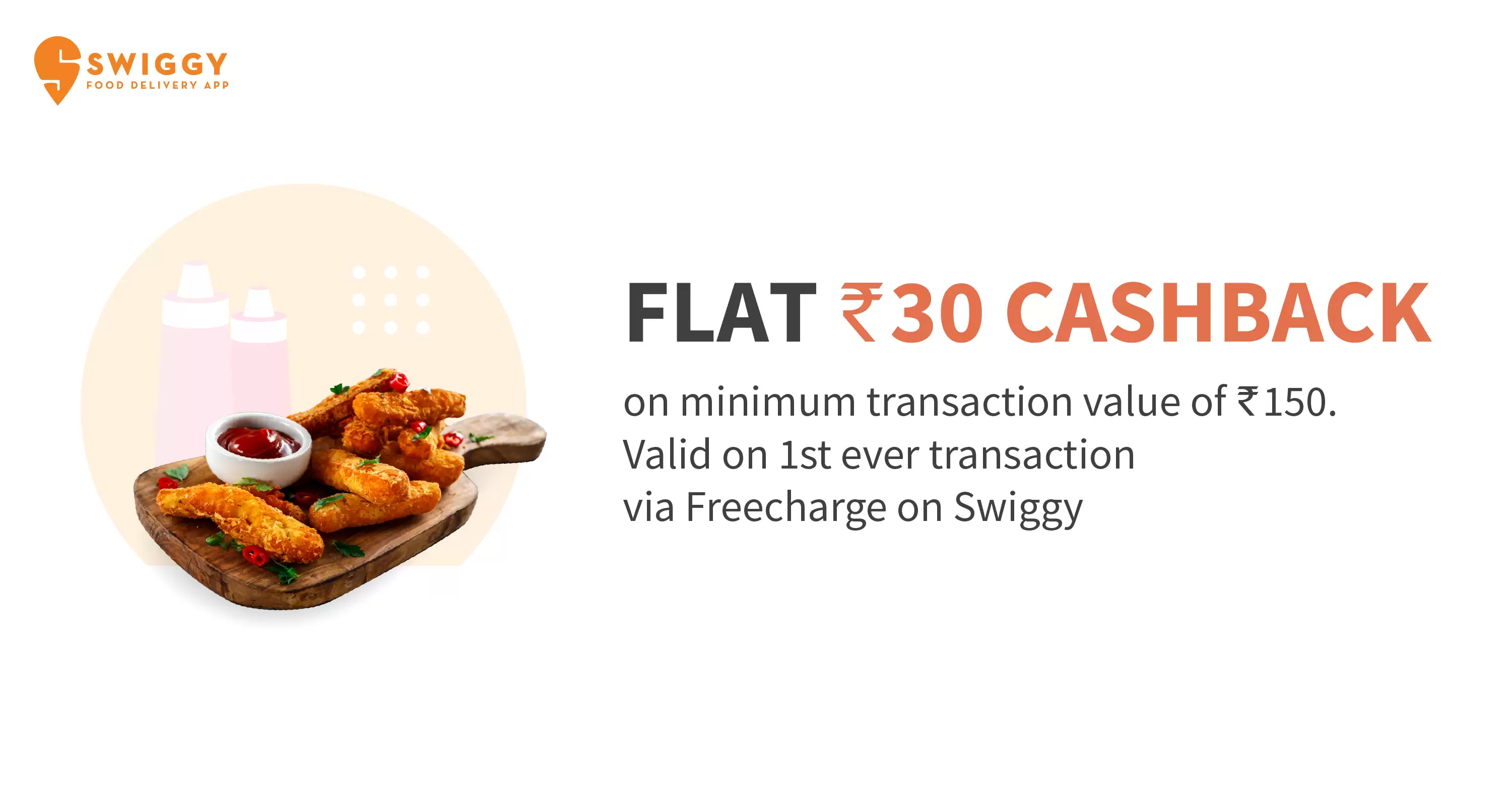 Get Flat Rs.30 Cashback On Minimum Transaction Of Rs.150 On First Ever Transaction On Swiggy Via Freecharge